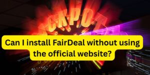 Can I install FairDeal without using the official website?